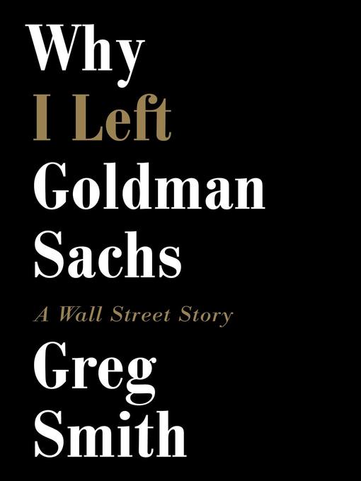 Title details for Why I Left Goldman Sachs by Greg Smith - Available